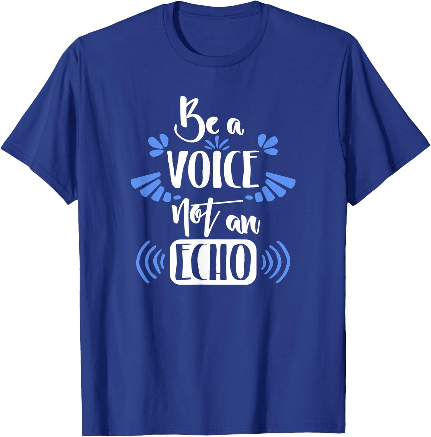 Motivation Shirt Be A Voice Not An Echo Inspiration Gift T-Shirt - T-Shirt | Royal