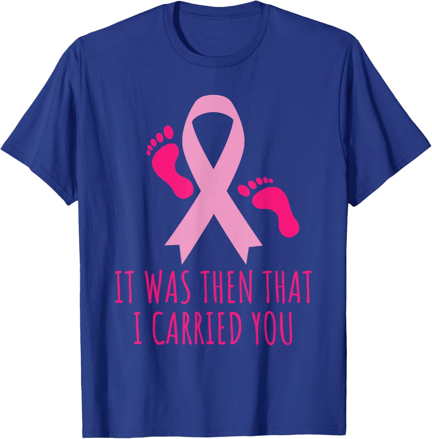 It Was Then That I Carried You Cancer Awareness T-Shirt - T-Shirt | Royal