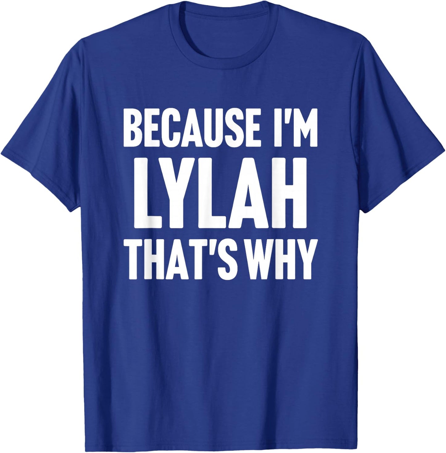 Because I'm Lylah That's Why Am Personalized Name T-Shirt - T-Shirt | Royal
