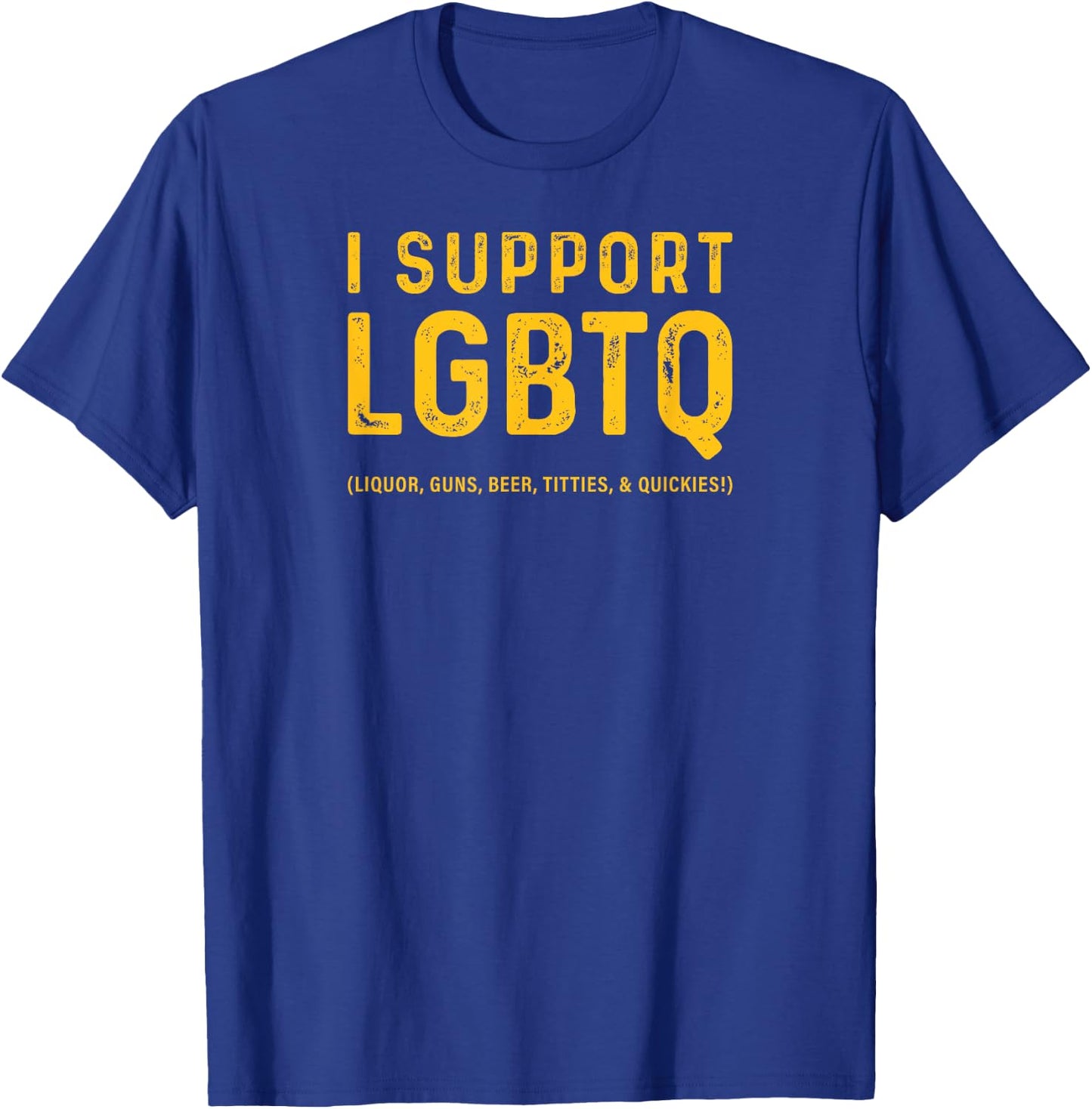 I Support LGBTQ (Likör, Waffen, Bier, Titties und Quickies!) T-Shirt - T-Shirt | Royal