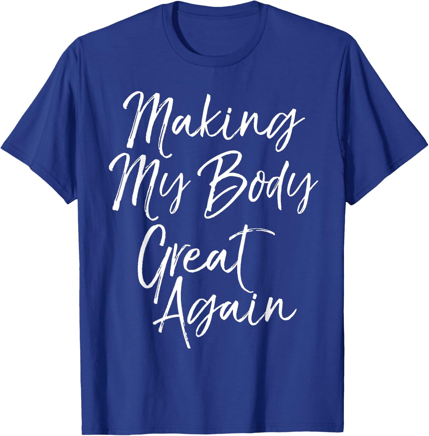 Funny Diet Quote Workout Gear Making My Body Great Again T-Shirt - T-Shirt | Royal