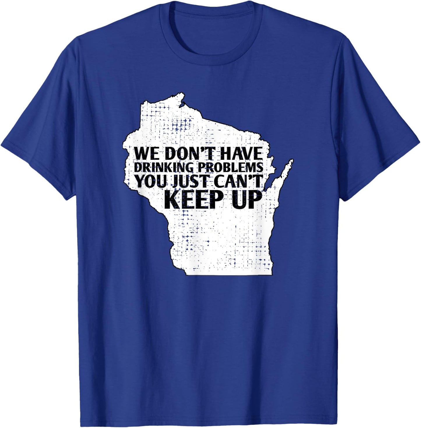 Funny Sayings Drinking State Pride Map Wisconsin Meme T-Shirt - T-Shirt | Royal