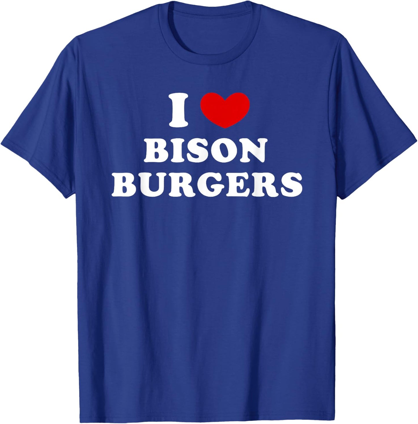 I Love Bison Burgers, I Love Bison Burger T-Shirt - T-Shirt | Royal