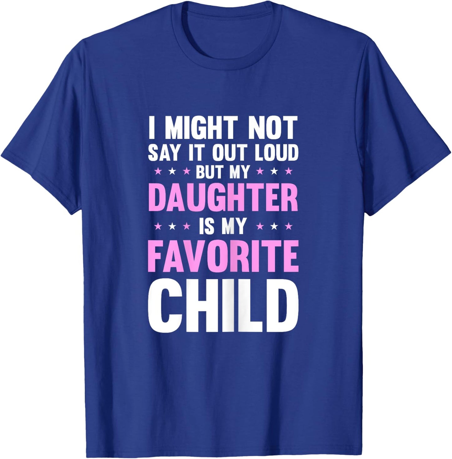My Daughter Is My Favorite Child Mothers Day Funny Mom Mama T-Shirt - T-Shirt | Royal