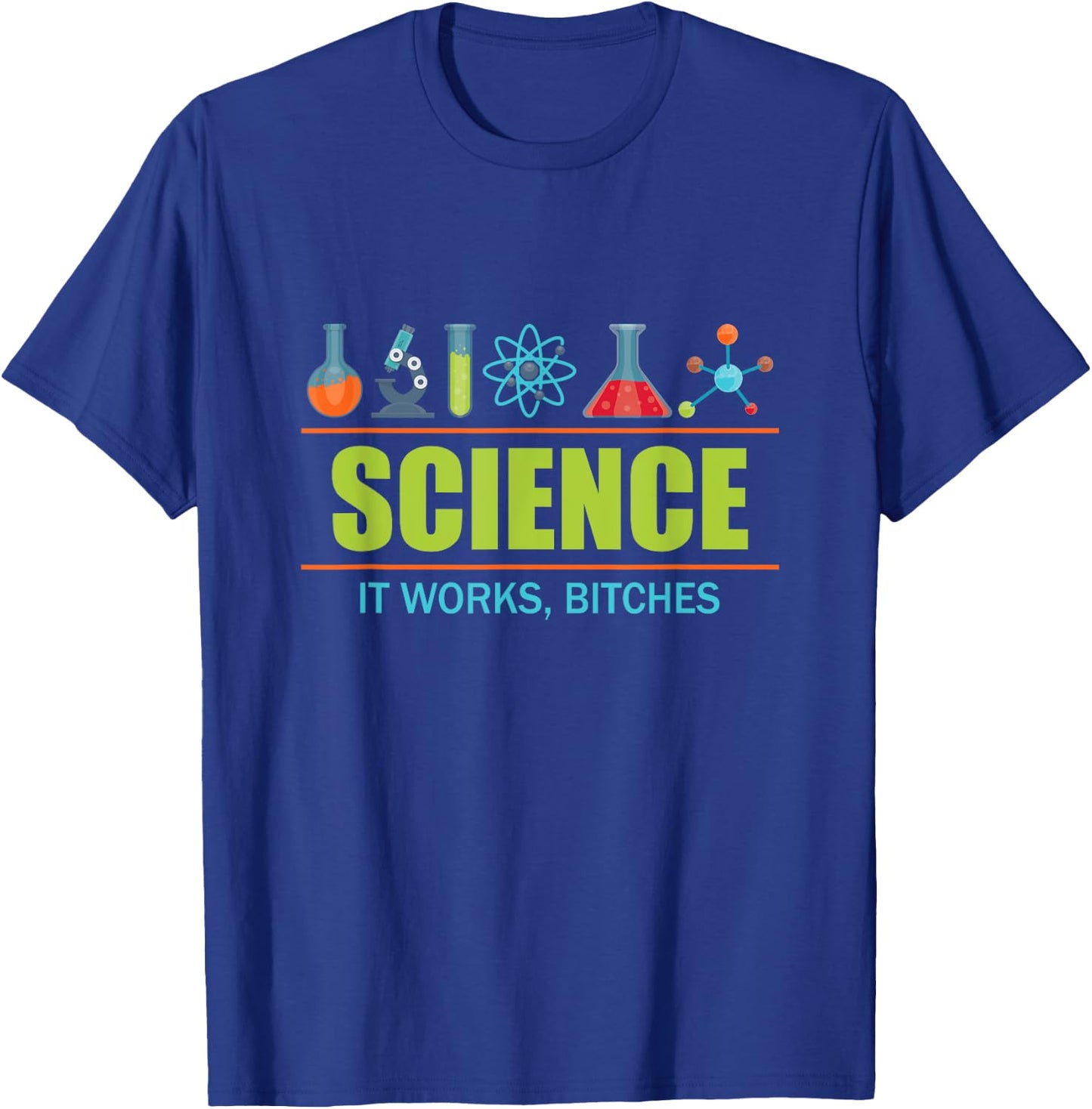 Science it Works, Bitches T-Shirt - T-Shirt | Royal