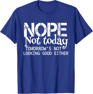 Nope Not Today Tomorrows Not Looking Good Either Cool Funny T-Shirt - T-Shirt | Royal