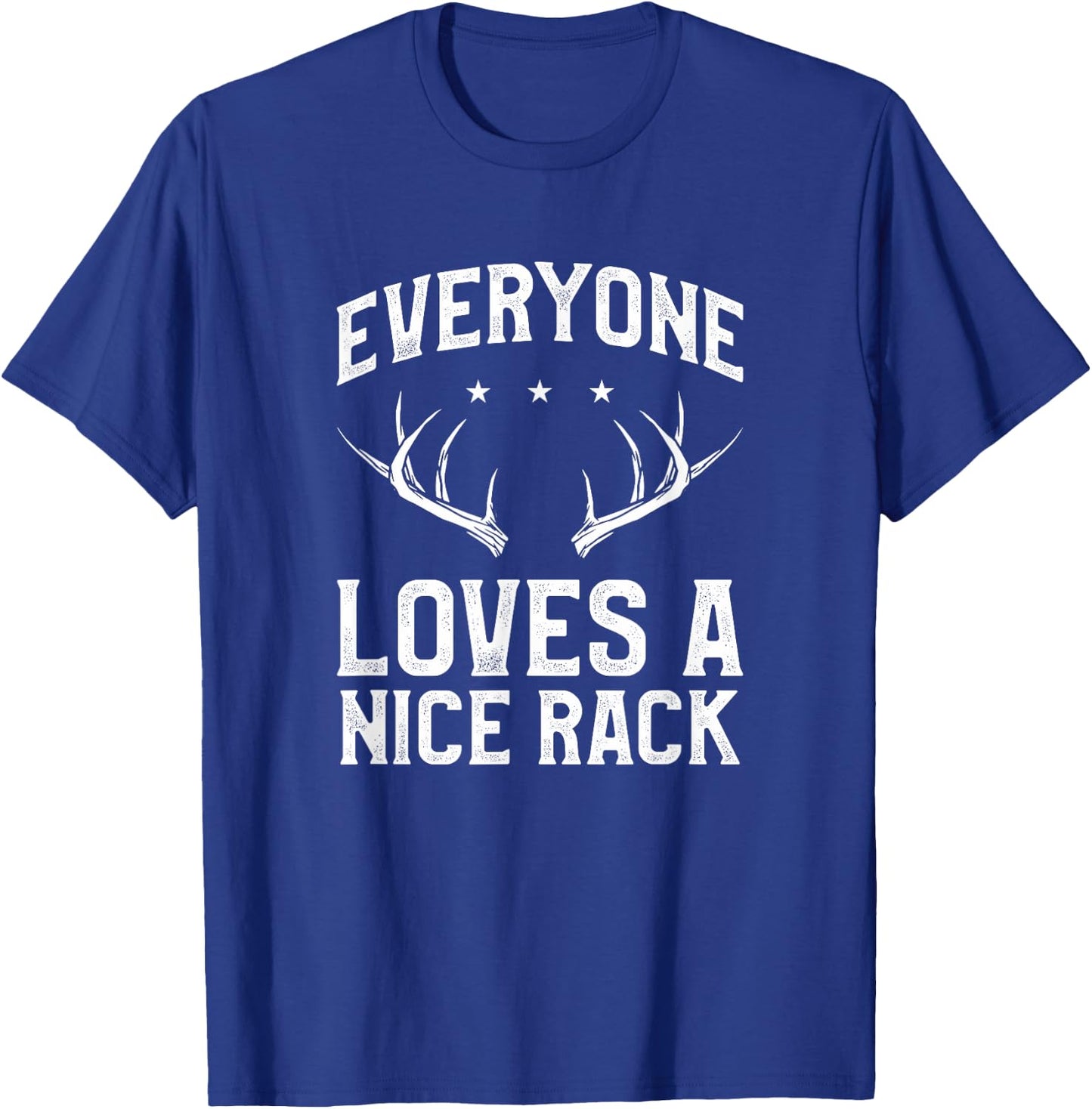 Everyone Loves A Nice Rack Funny Deer Buck Hunting Hunter T-Shirt - T-Shirt | Royal