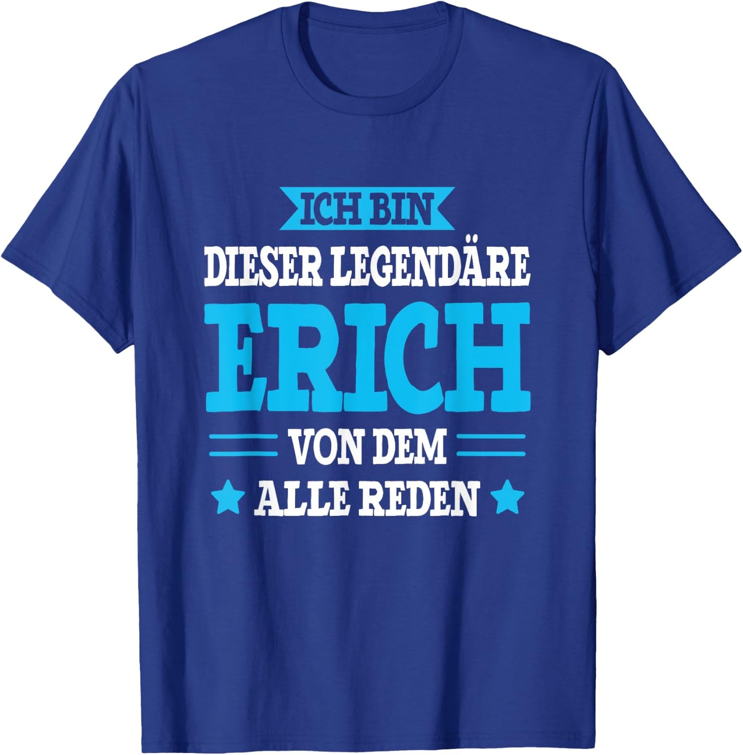 Erich - Lustiges Vorname Namen Spruch Erich T-Shirt - T-Shirt | Royal
