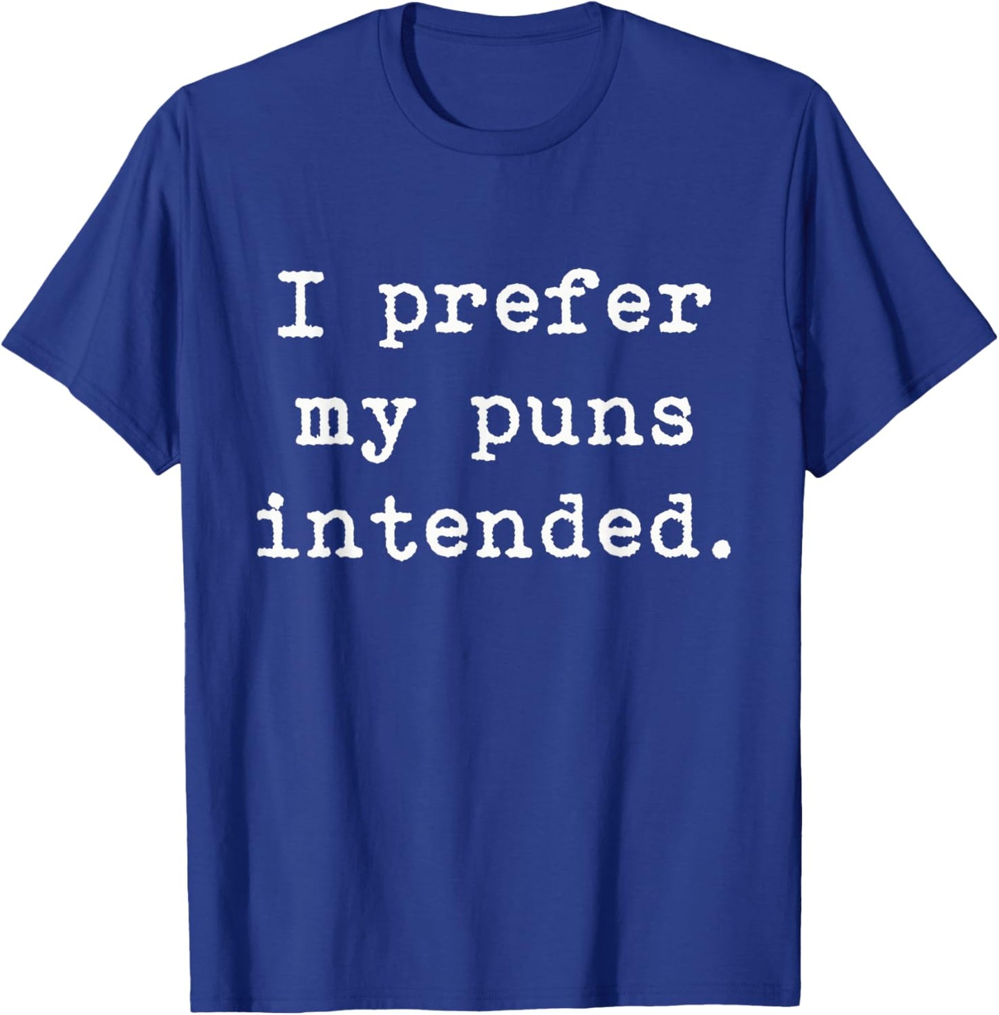 I Prefer My Puns Intended Funny Grammar Writing Pun T-Shirt - T-Shirt | Royal