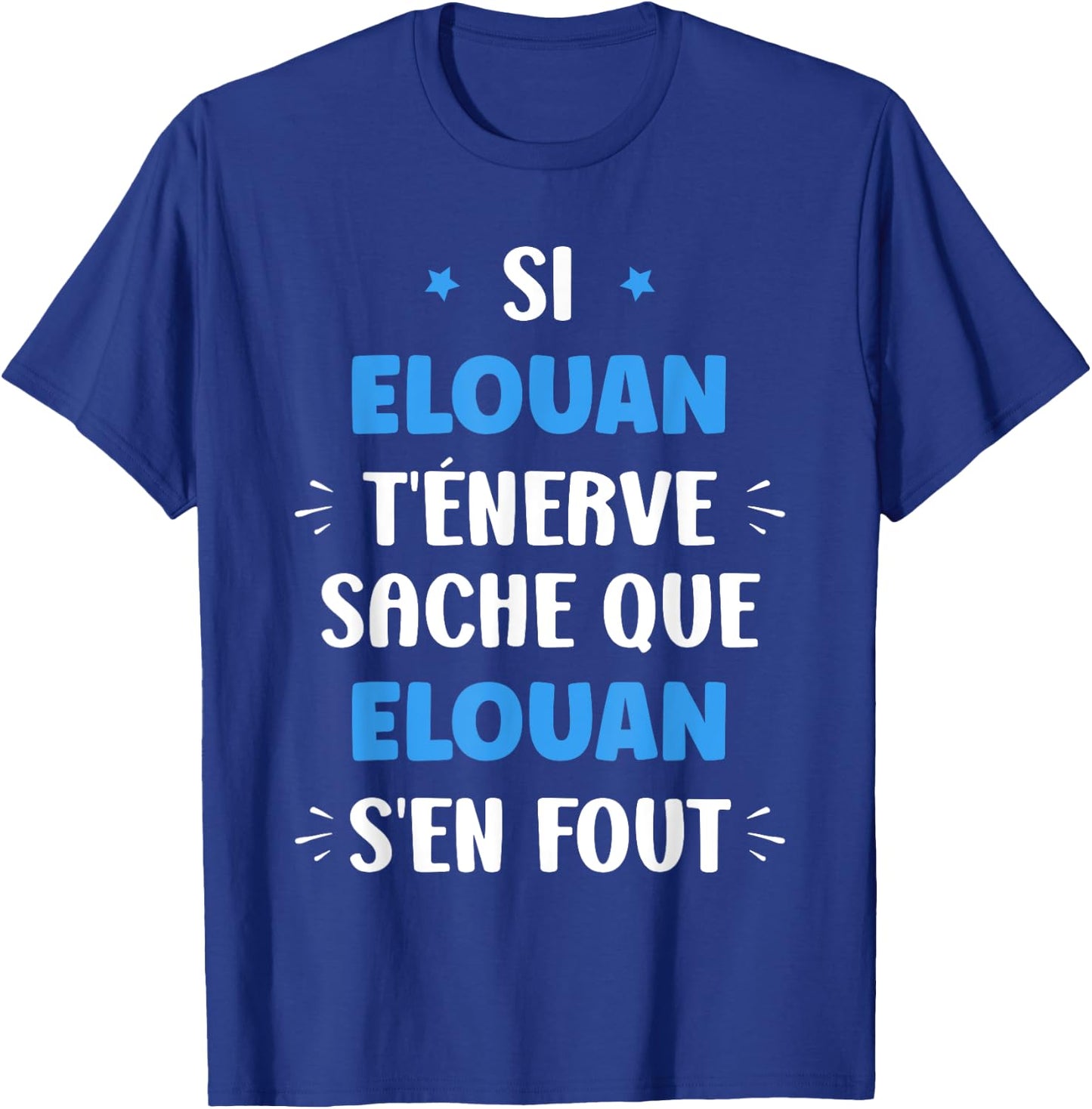 Name Si Elouan t'énerve Humour first name Elouan T-Shirt - T-Shirt | Royal