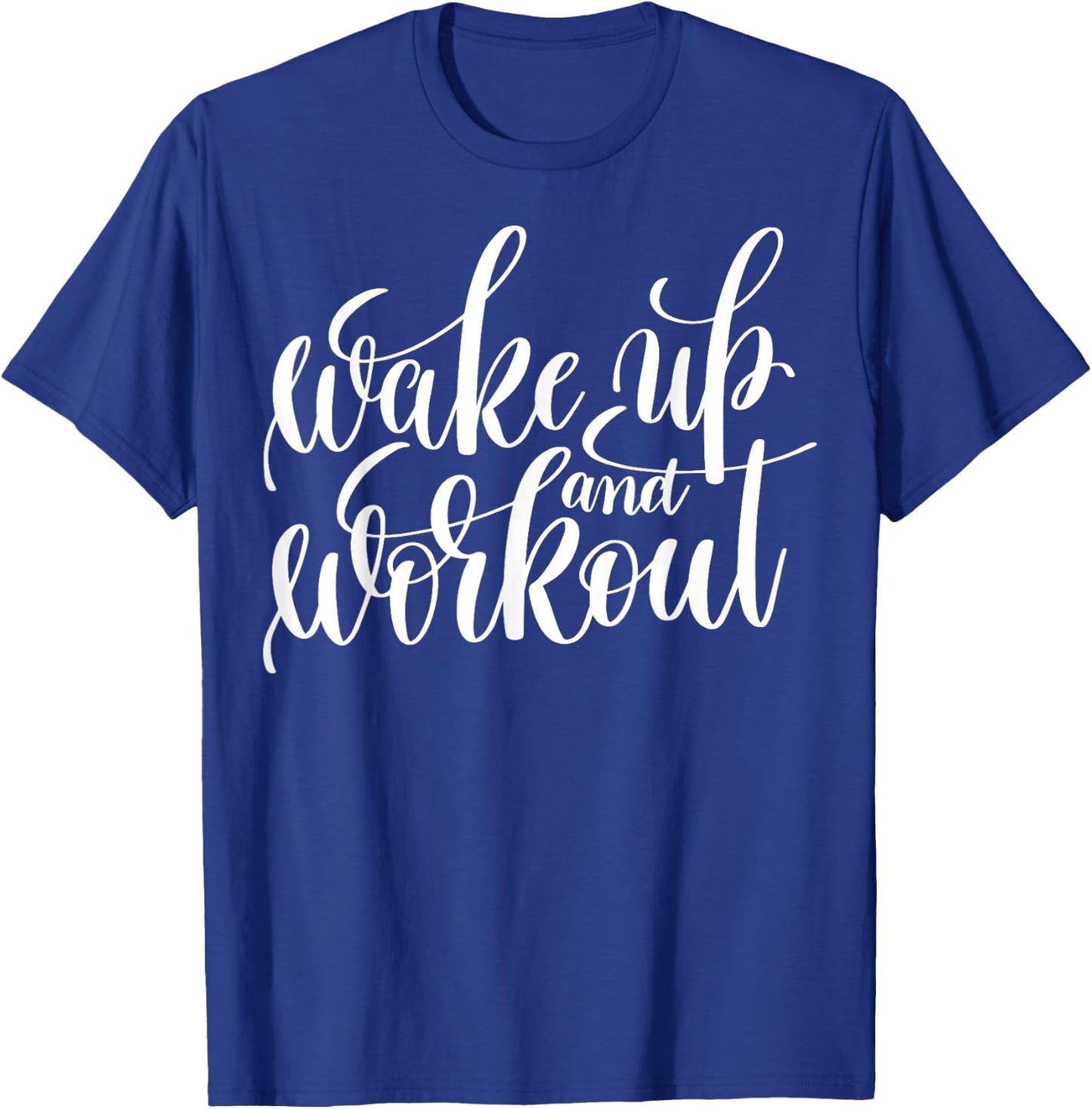 "Wake Up and Work Out" fitness (workout clothes) T-Shirt - T-Shirt | Royal