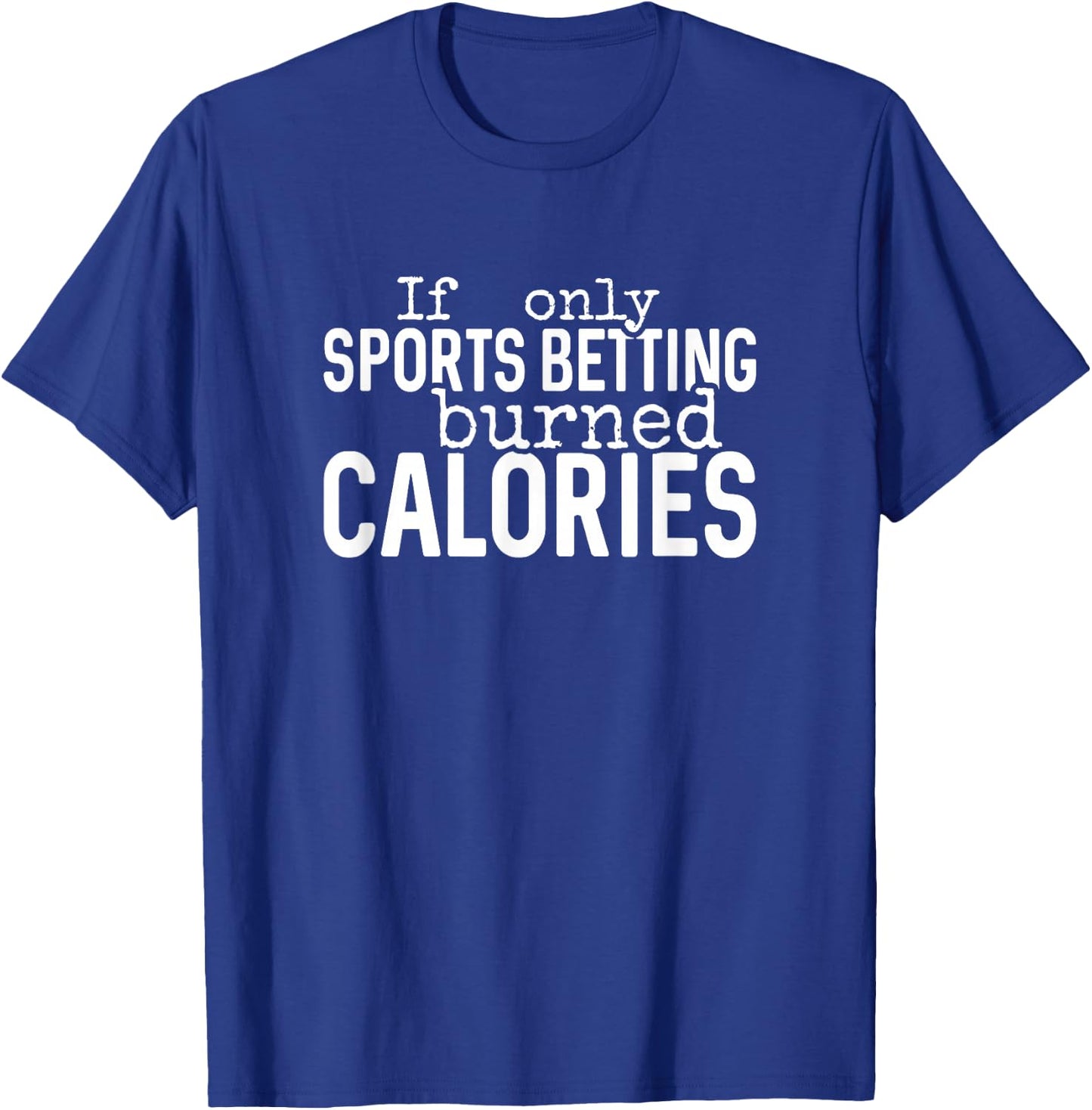 If Only Sports Betting Burned Calories, Funny Sport Gambling T-Shirt - T-Shirt | Royal
