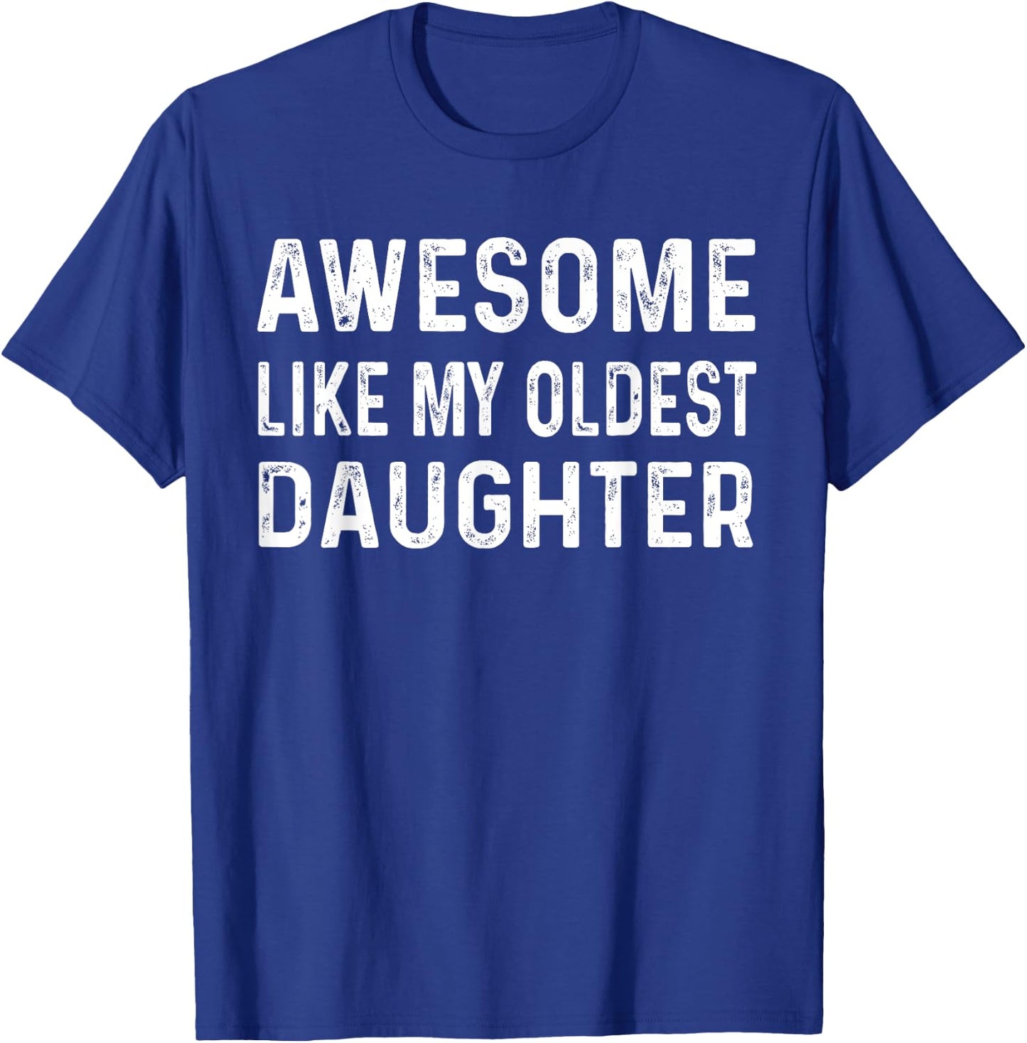 Awesome Like My Oldest Daughter Fun Dad Fathers Day Birthday T-Shirt - T-Shirt | Royal