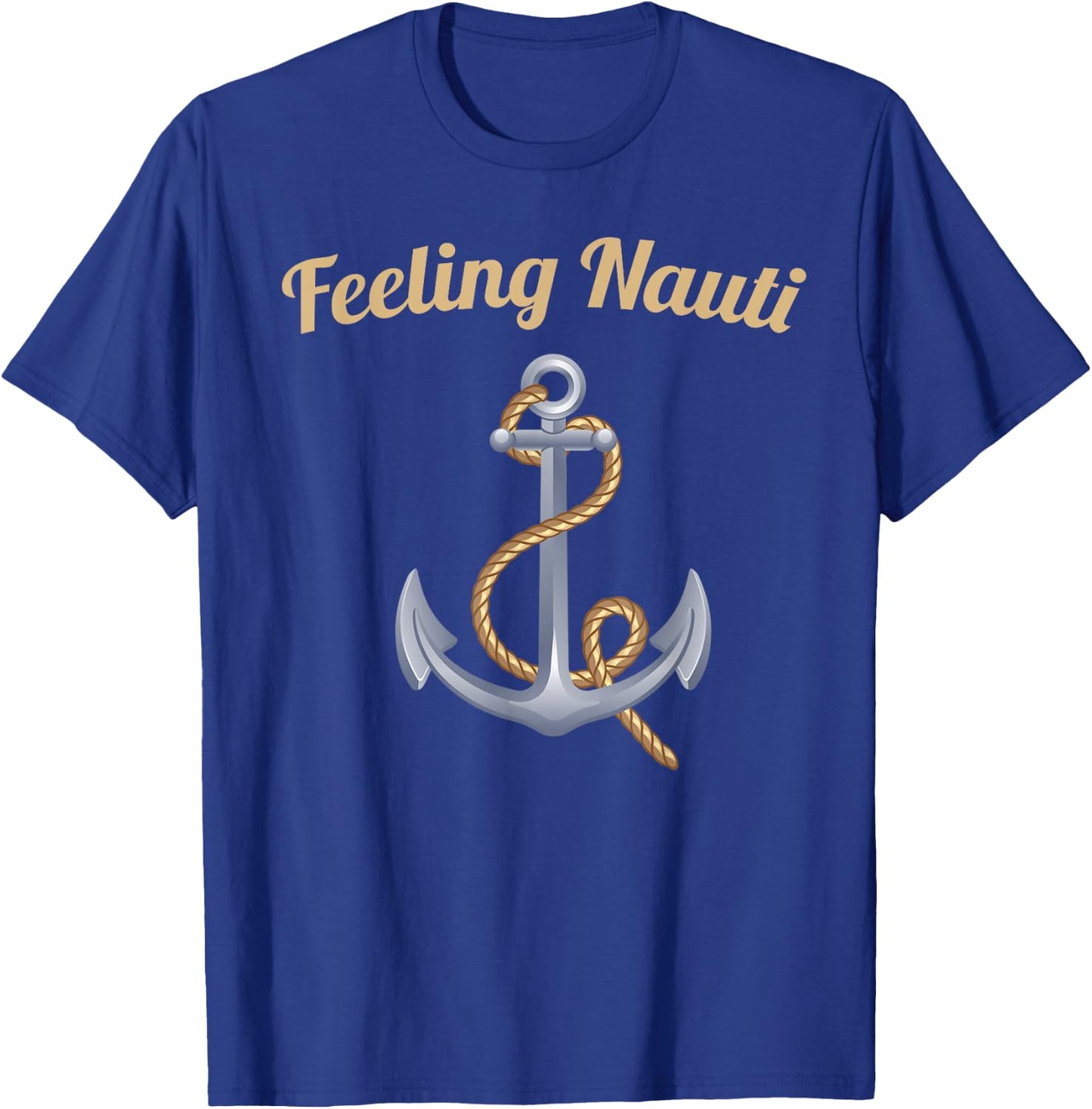 Sailing Shirt Feeling Nauti Naughty Funny Pun Anchor Gift T-Shirt - T-Shirt | Royal