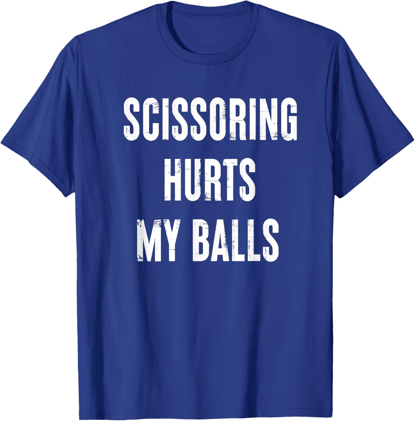 Inappropriate Scissoring Hurts My Balls Funny Adult Humor T-Shirt - T-Shirt | Royal