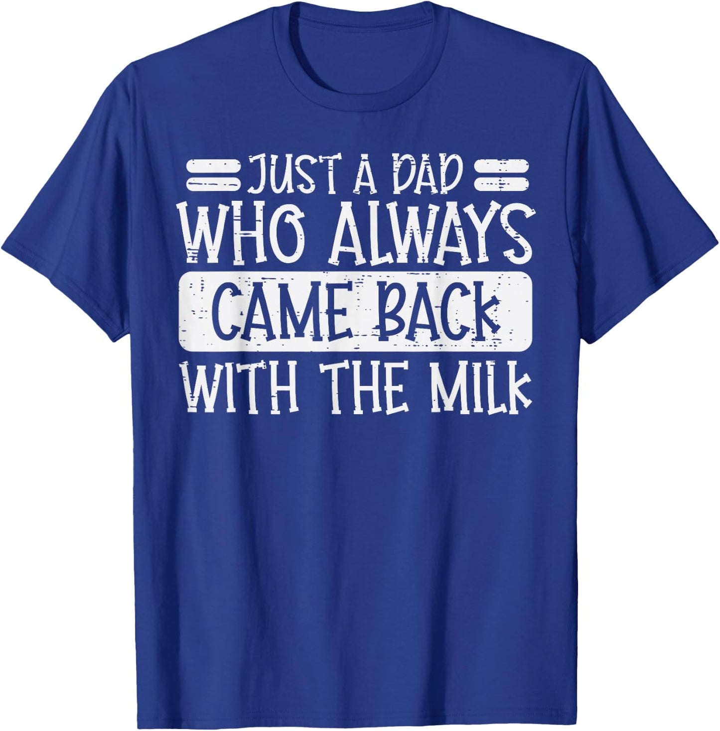 Fathers Day Dad Who Came Back Milk Funny Daddy Papa Joke Men T-Shirt - T-Shirt | Royal