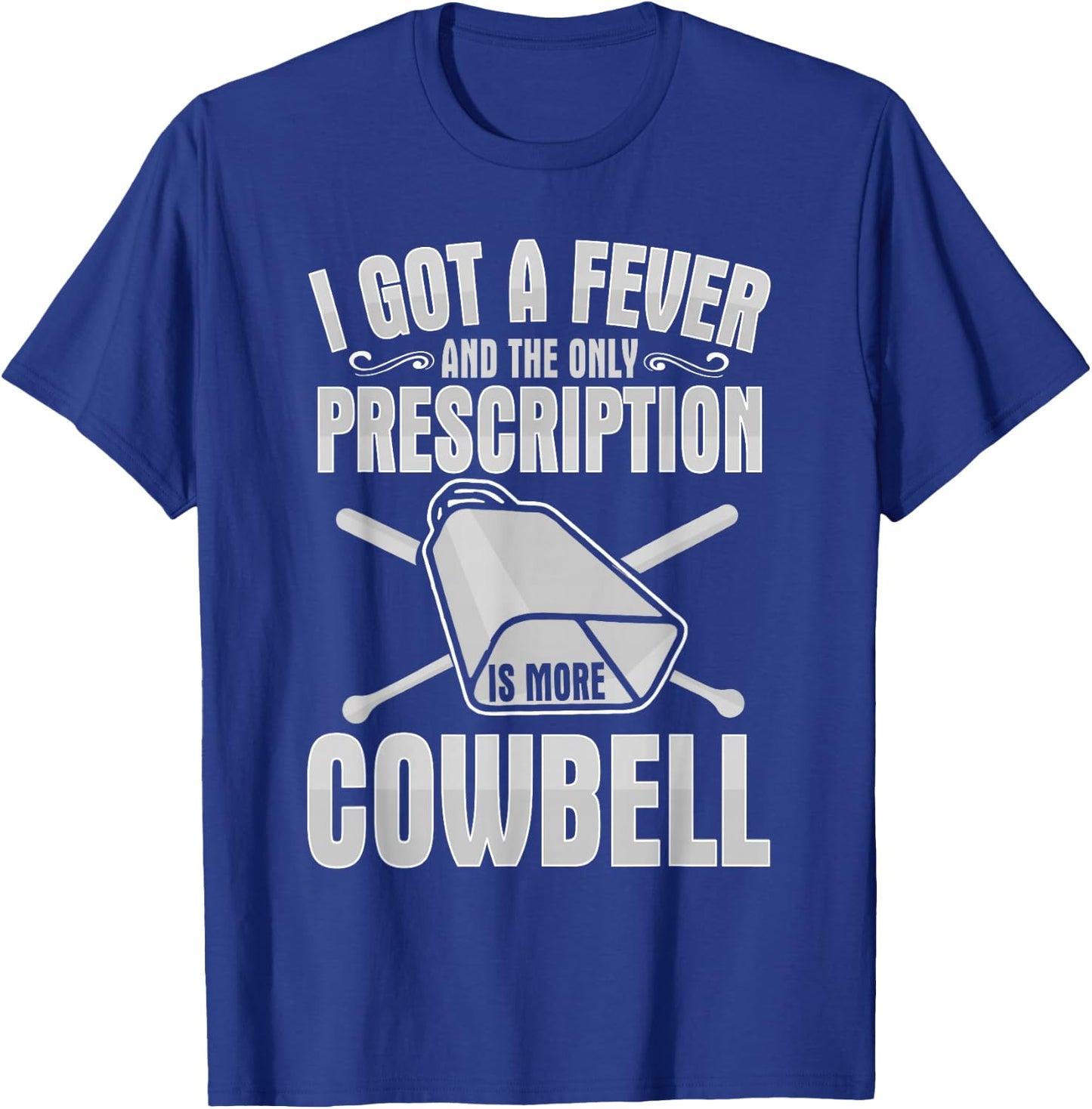 I Got A Fever More Cowbell Shirt Funny Novelty Gift T-Shirt - T-Shirt | Royal