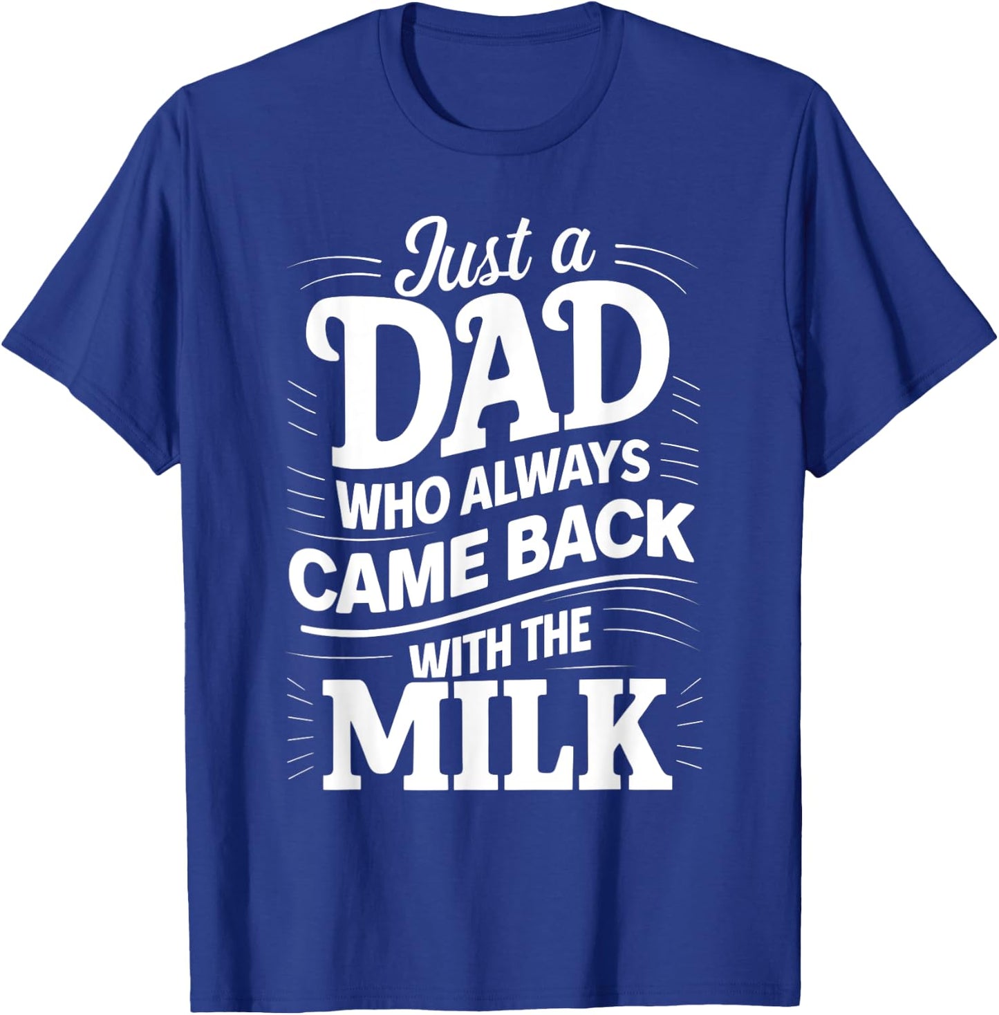 Just A Dad Who Always Came Back With The Milk Father's Day T-Shirt - T-Shirt | Royal