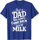 Just A Dad Who Always Came Back With The Milk Father's Day T-Shirt - T-Shirt | Royal