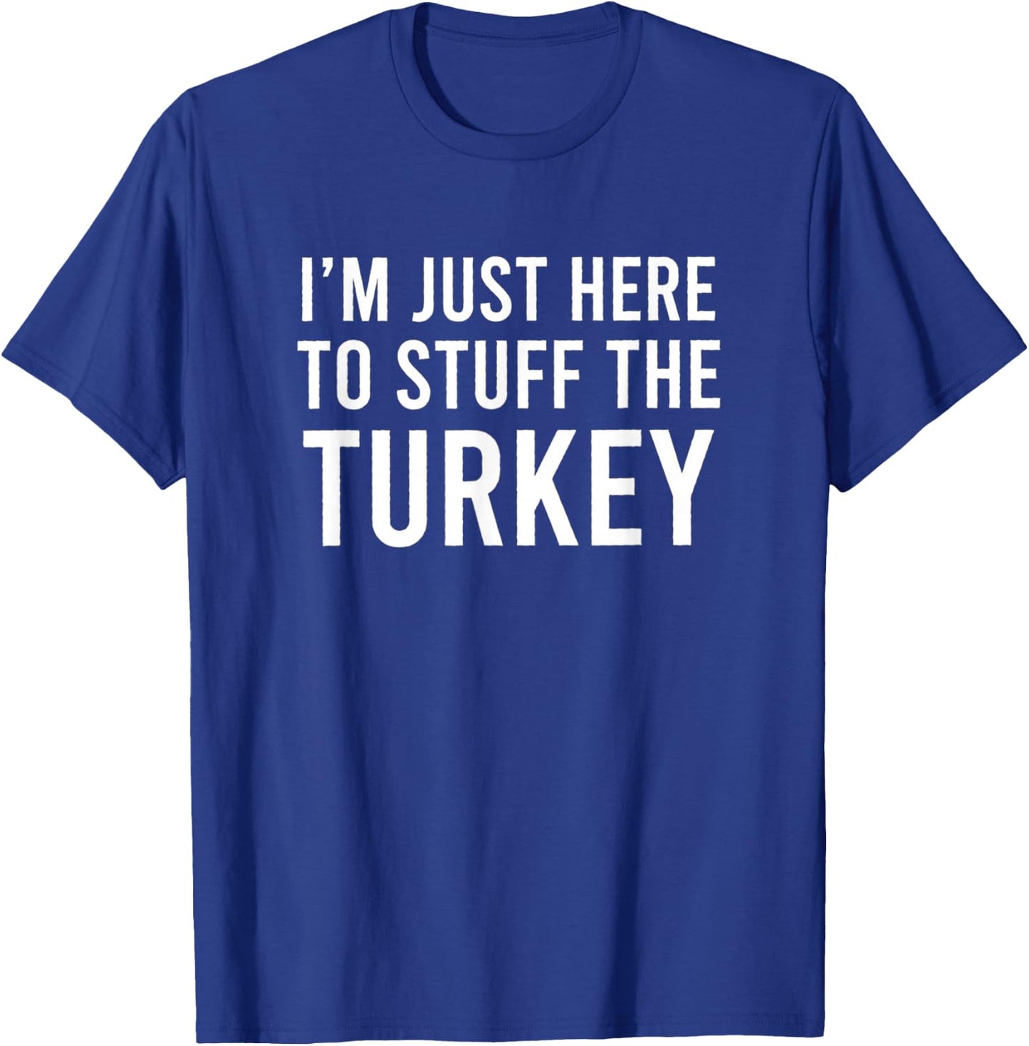 I'm Just Here To Stuff The Turkey Thanksgiving Couple T-Shirt - T-Shirt | Royal