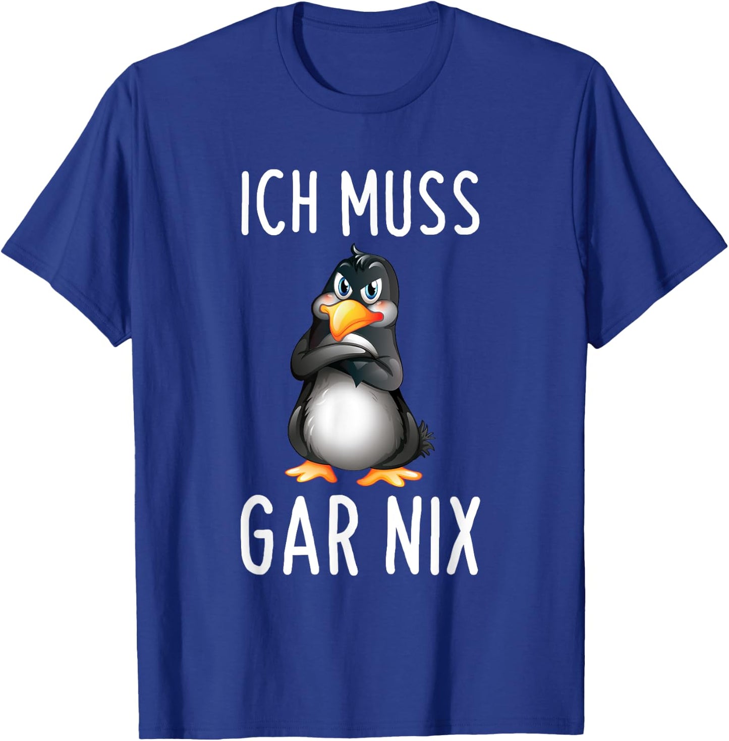 with German Text "Ich Muss Gar Nix" Funny Penguin, black T-Shirt - T-Shirt | Royal