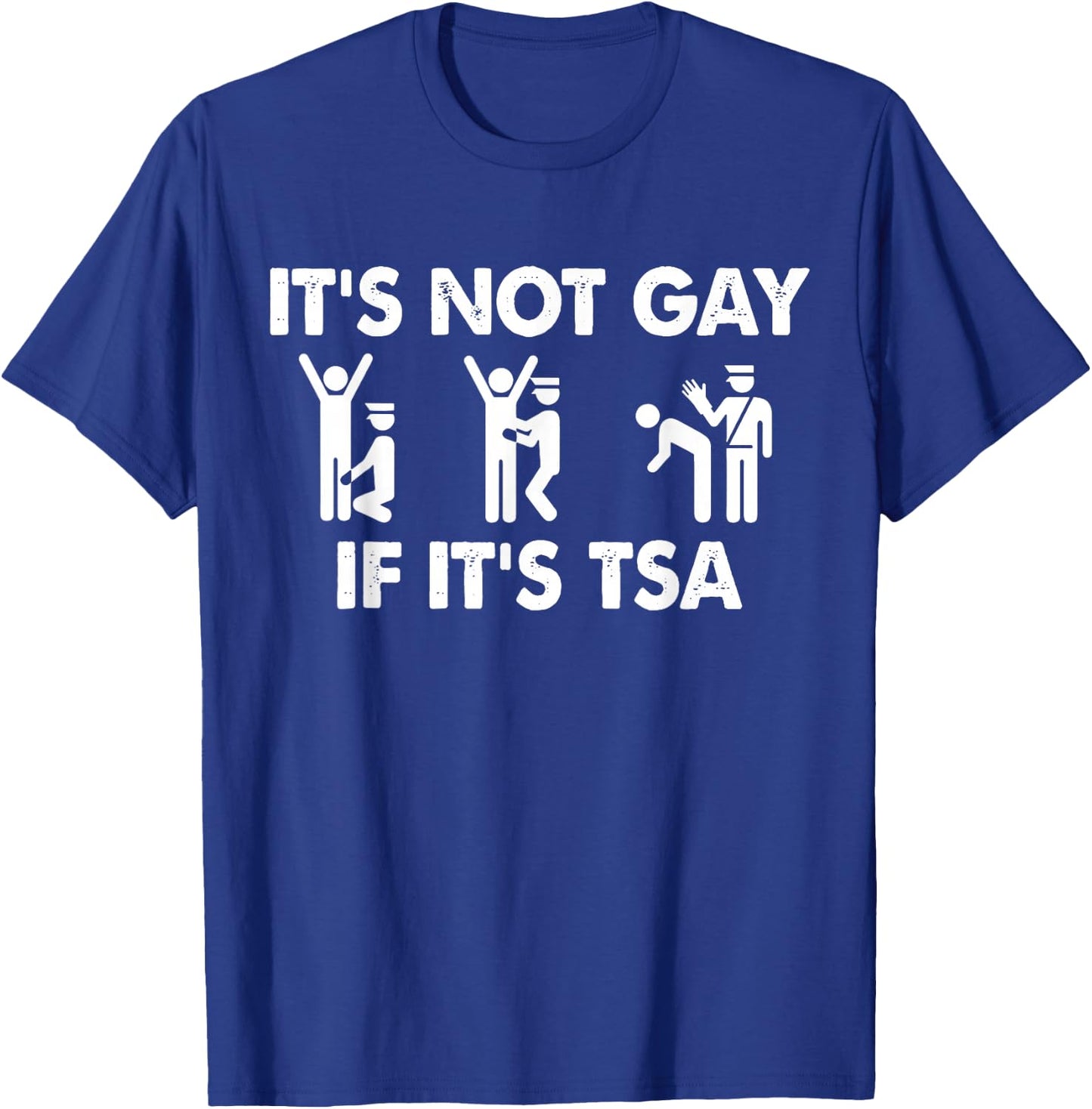 It is Not Gay If It is TSA Security Apparel T-Shirt - T-Shirt | Royal