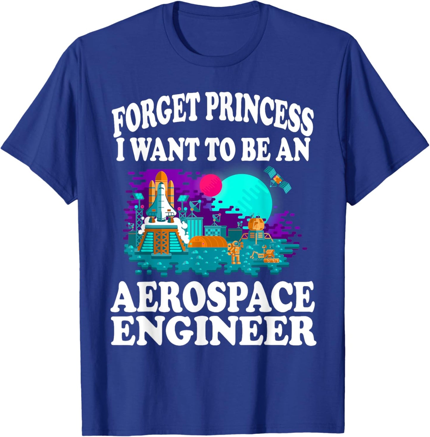 Forget Princess I Want to Be Aerospace Engineer Shirt Girl T-Shirt - T-Shirt | Royal