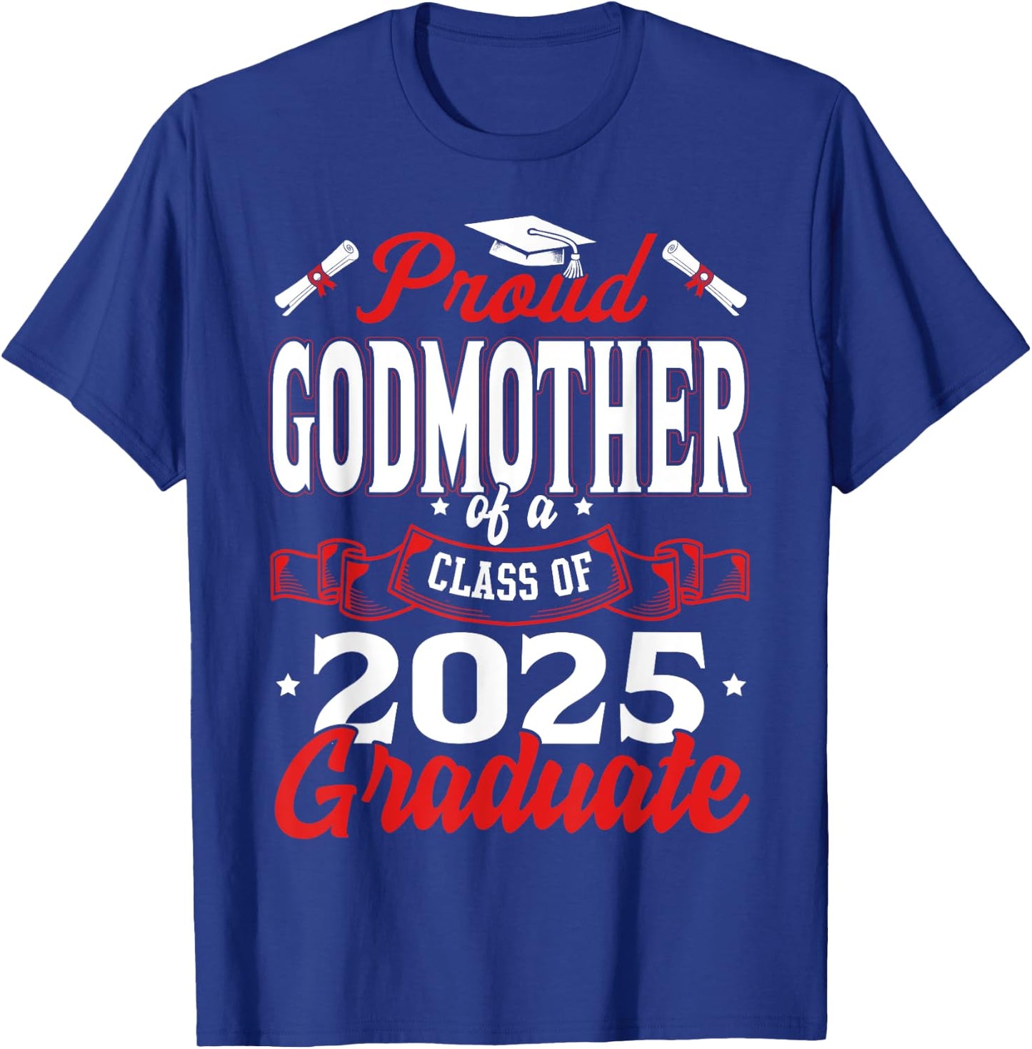Proud Godmother Of A Class Of 2025 Graduate Senior 25 T-Shirt - T-Shirt | Royal