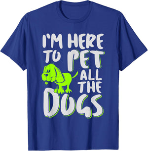 I'm Here To Pet All The Dogs - Animal & Dog Lover Men Women Girls Kids T-Shirt - T-Shirt | Royal