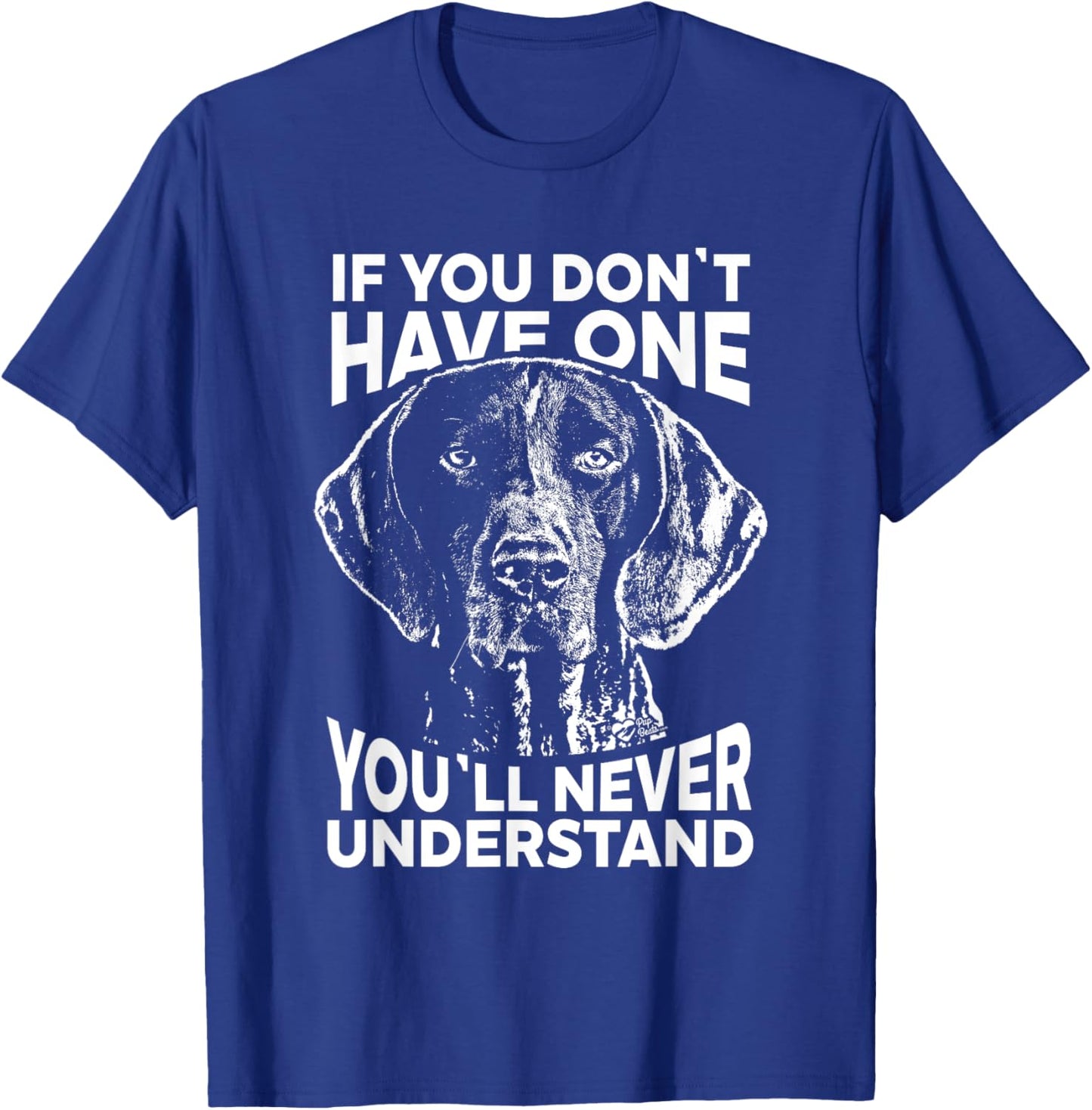 Shorthaired Pointer If you don't have one funny T-Shirt - T-Shirt | Royal