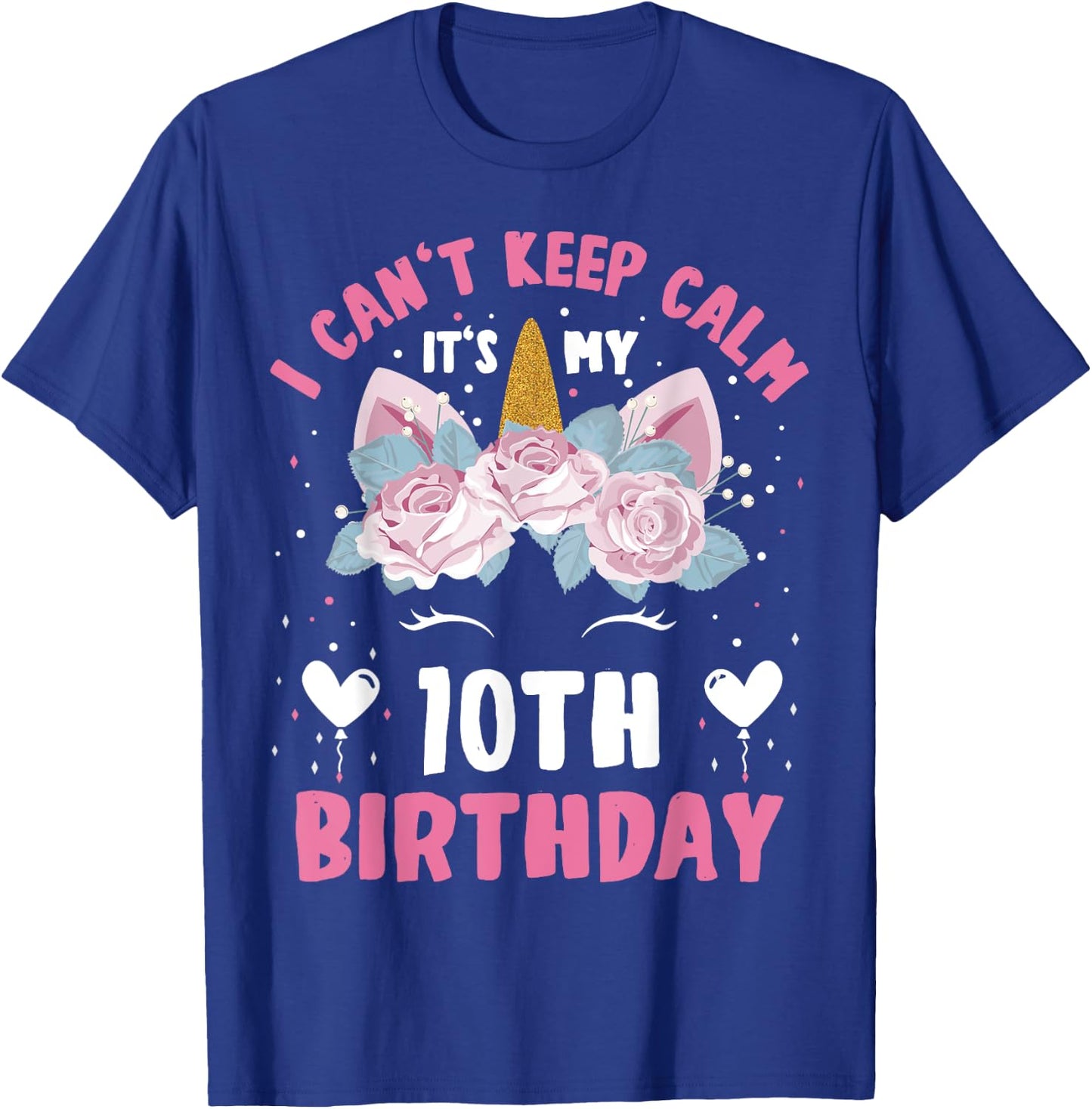 I Can't Keep Calm It's My 10th Birthday Kids Girls Unicorn T-Shirt - T-Shirt | Royal