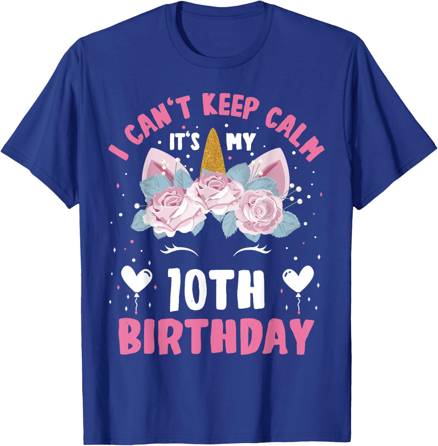 I Can't Keep Calm It's My 10th Birthday Kids Girls Unicorn T-Shirt - T-Shirt | Royal