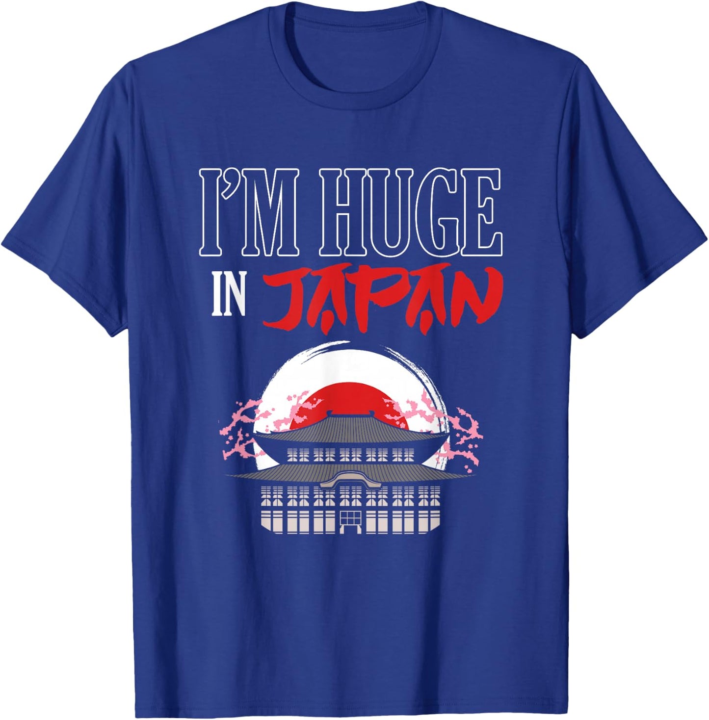 Funny I'm Huge In Japan | Humorous Saying Joke T-Shirt - T-Shirt | Royal