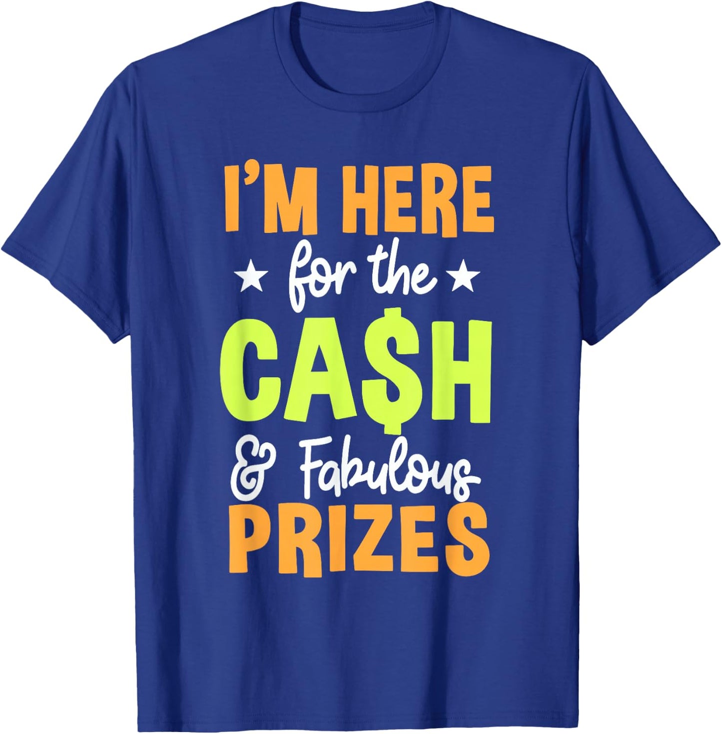 I'M HERE for the CASH & Fabulous PRIZES T-Shirt - T-Shirt | Royal
