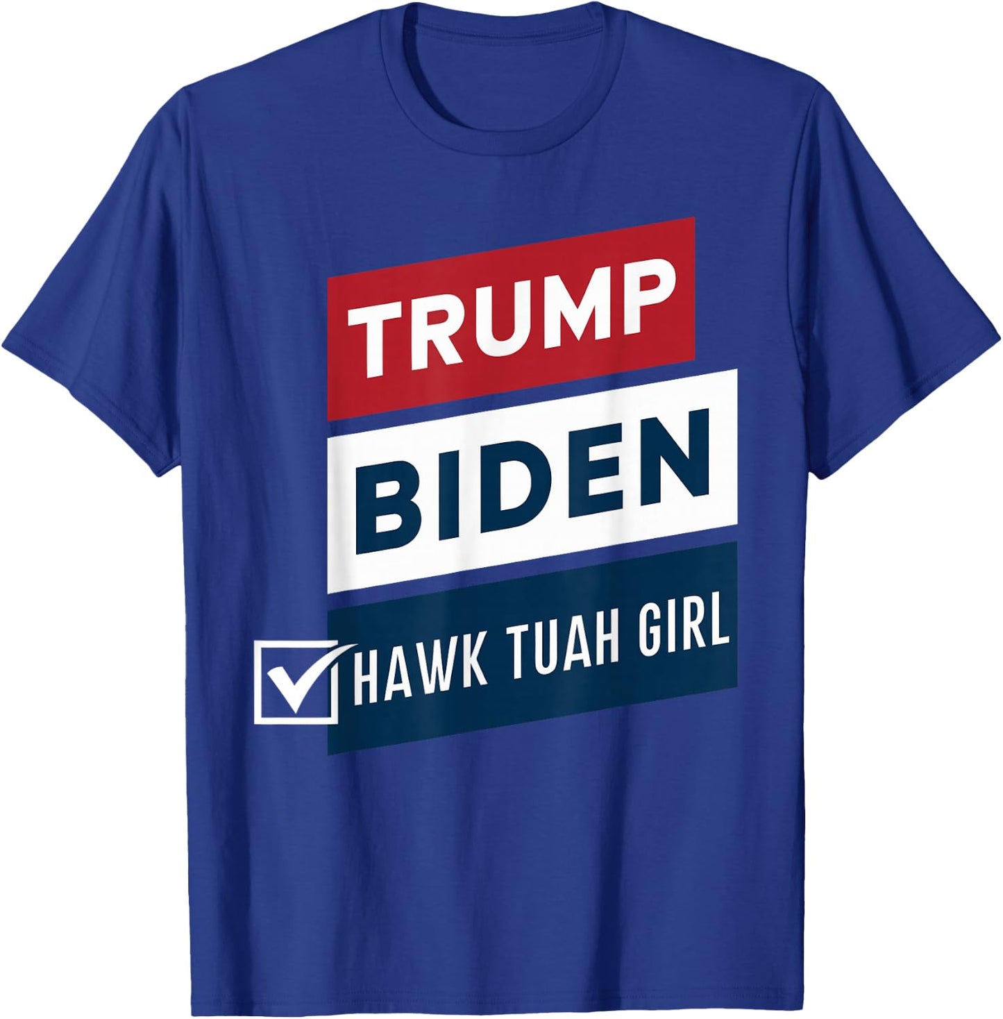 Voting Hawk Tuah Girl vs Trump Biden Political Elections T-Shirt - T-Shirt | Royal