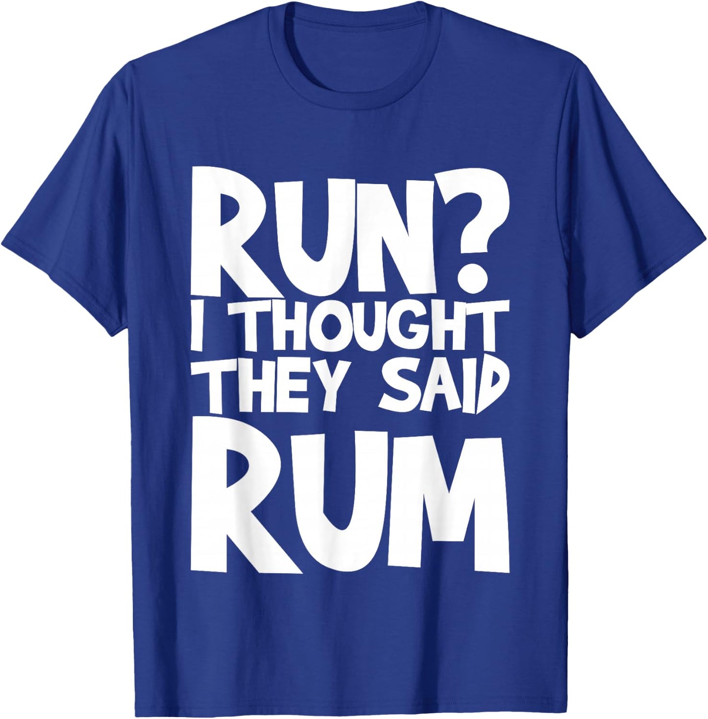 Run I Thought They Said Rum T-Shirt - T-Shirt | Royal