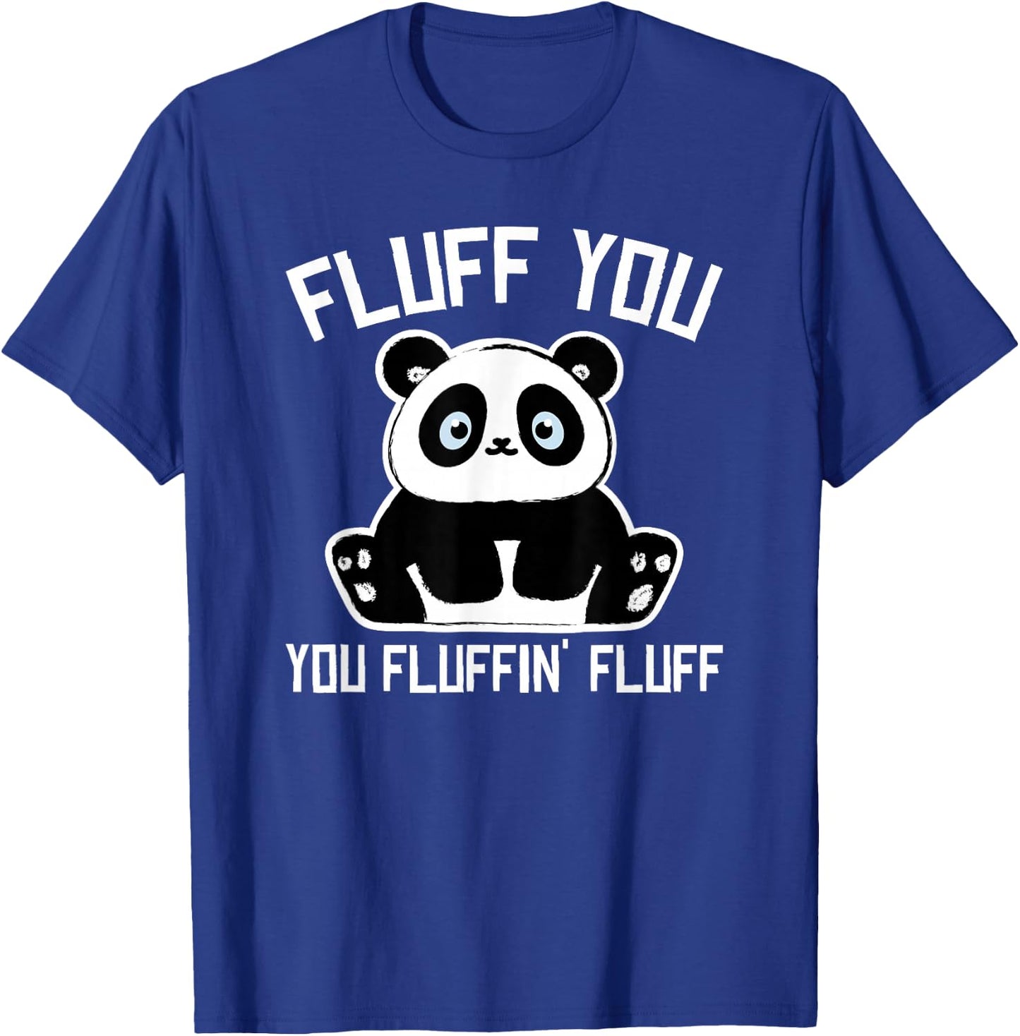 Panda Bear - Fluff You You Fluffin Fluff- Baby Panda Cub T-Shirt - T-Shirt | Royal