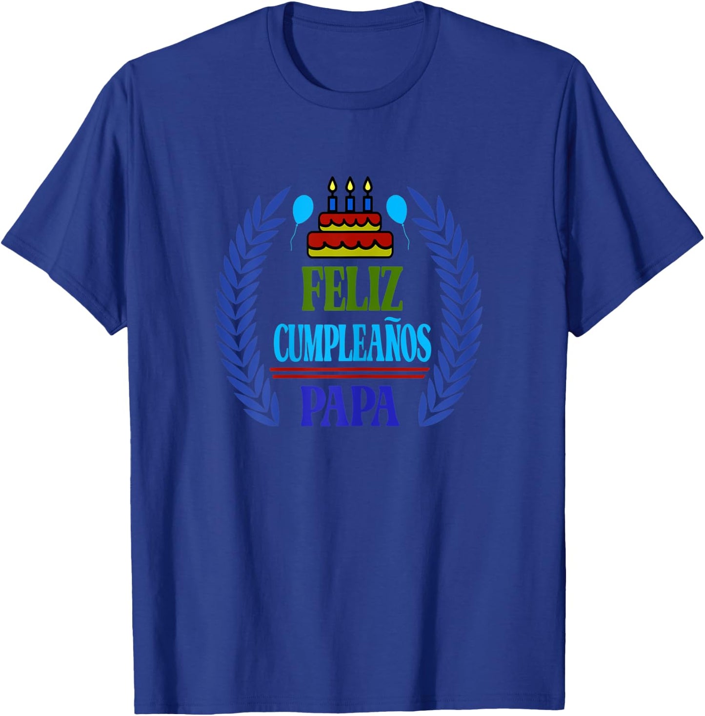 Feliz Cumpleanos Papa, Happy Birthday Dad, Spanish T-Shirt - T-Shirt | Royal