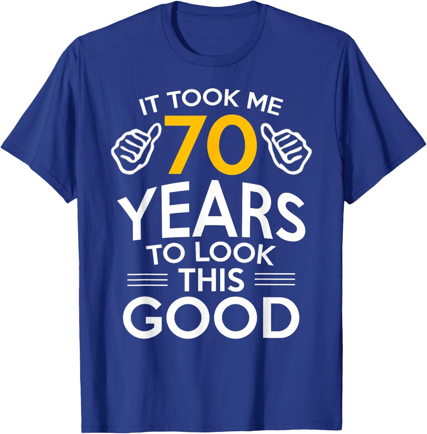 70th Birthday Gift Took Me 70 Years Old T-Shirt - T-Shirt | Royal