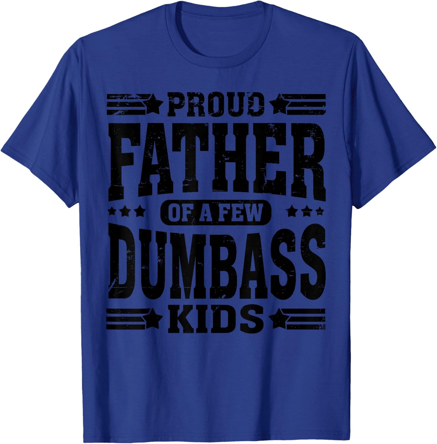 Proud Father of A Few Dumbass Kids Funny Fathers Day T-Shirt - T-Shirt | Royal