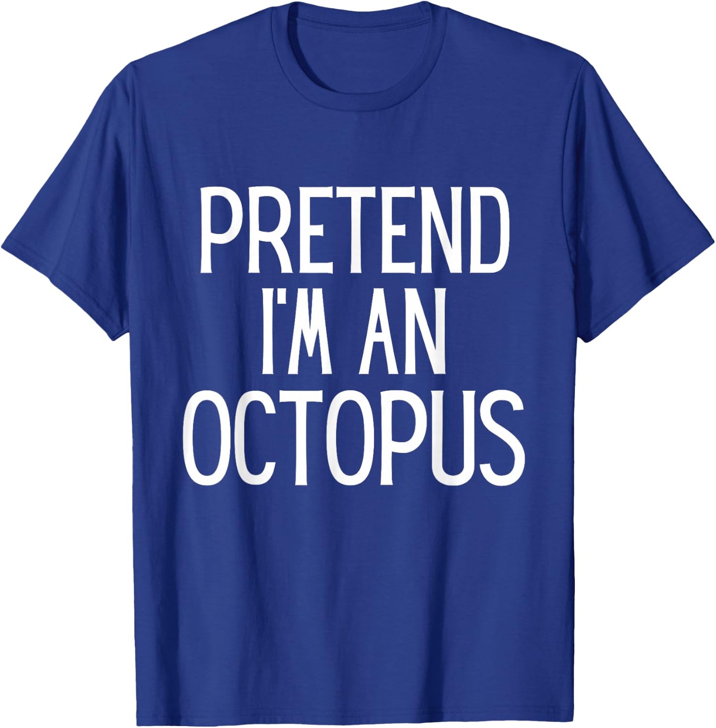 Pretend I'm An Octopus Funny Lazy Costume T-Shirt - T-Shirt | Royal