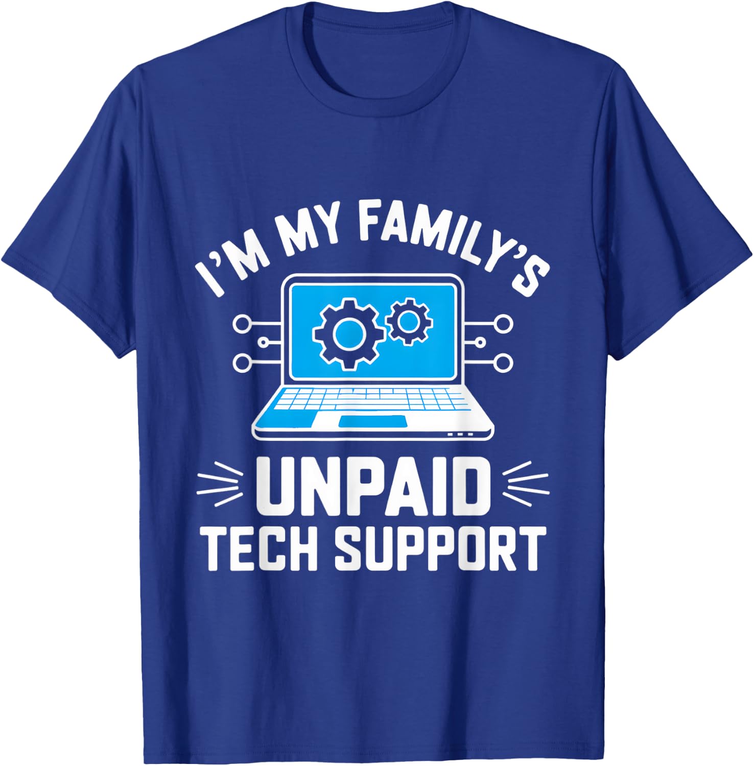 I'm My Family's Unpaid Tech Support Funny Computer Engineer T-Shirt - T-Shirt | Royal
