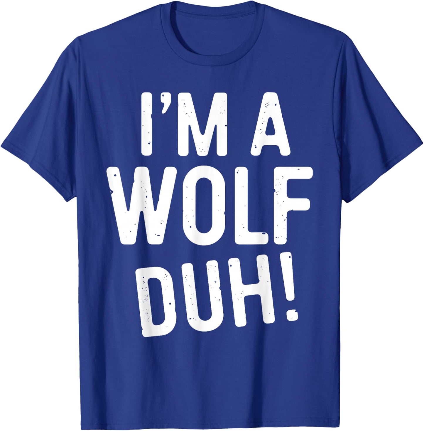 I'm A Wolf Duh! Shirt Adult Men Women Kids Wolf Costume T-Shirt - T-Shirt | Royal