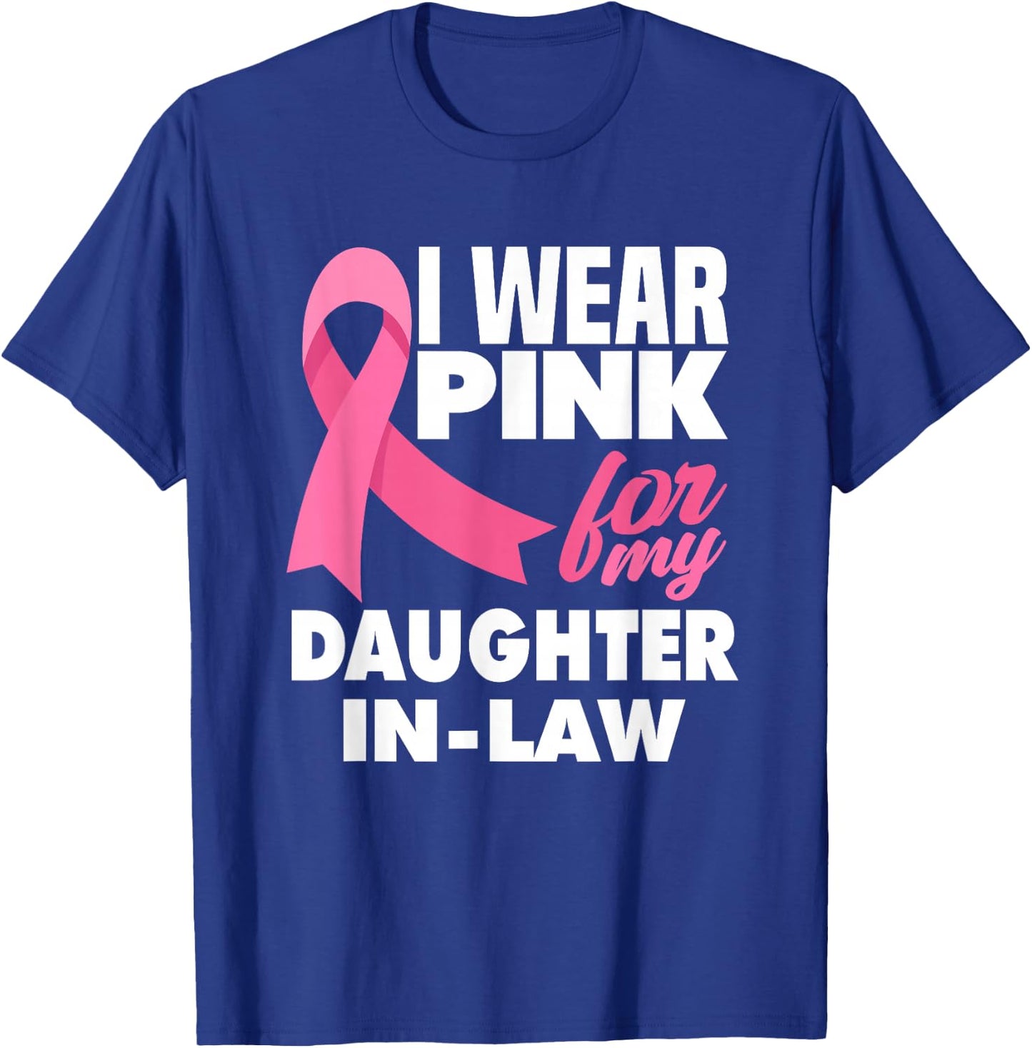 I Wear Pink For My Daughter-In-Law Breast Cancer Awareness T-Shirt - T-Shirt | Royal