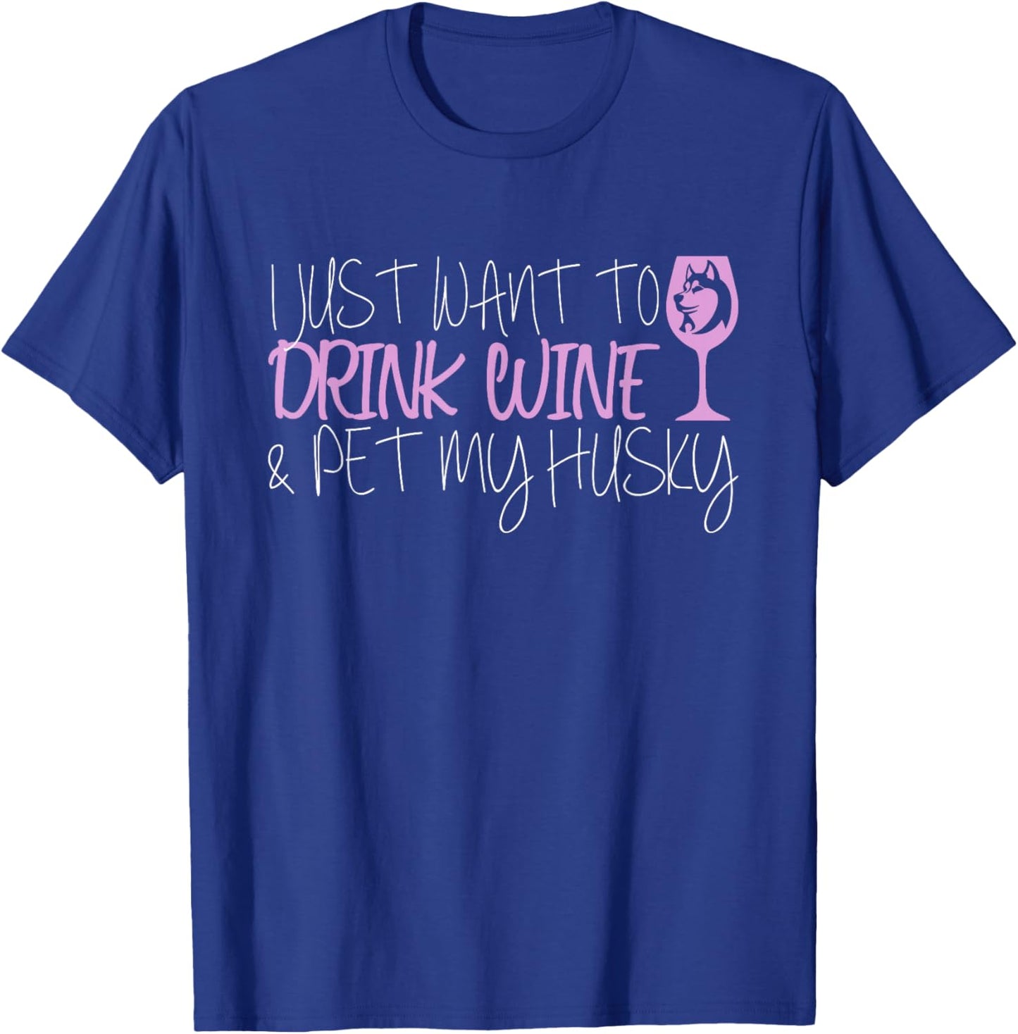 I Just Want To Drink Wine And Pet My Husky T-Shirt - T-Shirt | Royal