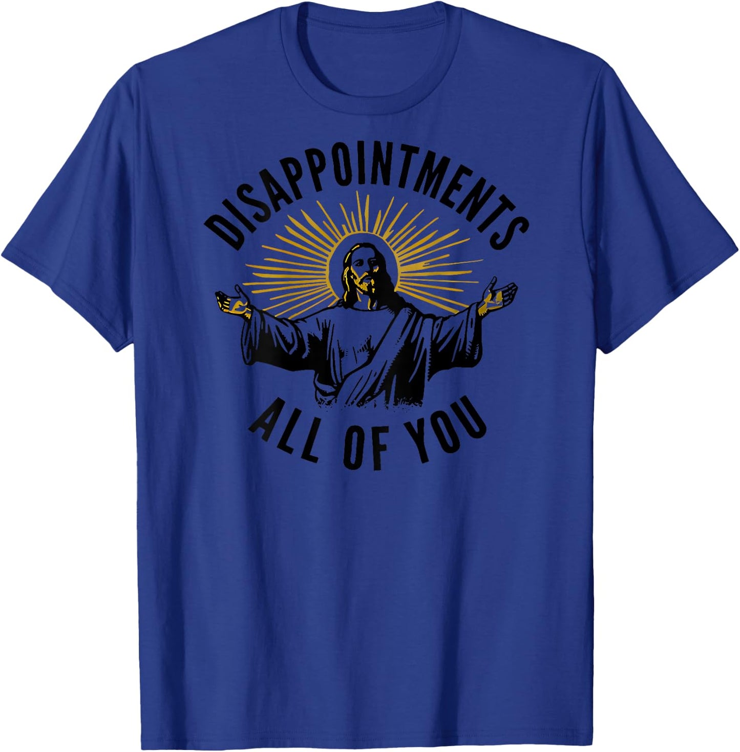 Disappointments All of You Jesus T-Shirt - T-Shirt | Royal