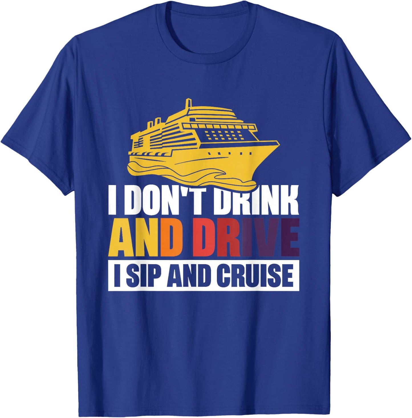I Don't Drink And Drive Sip And Cruise T-Shirt - T-Shirt | Royal