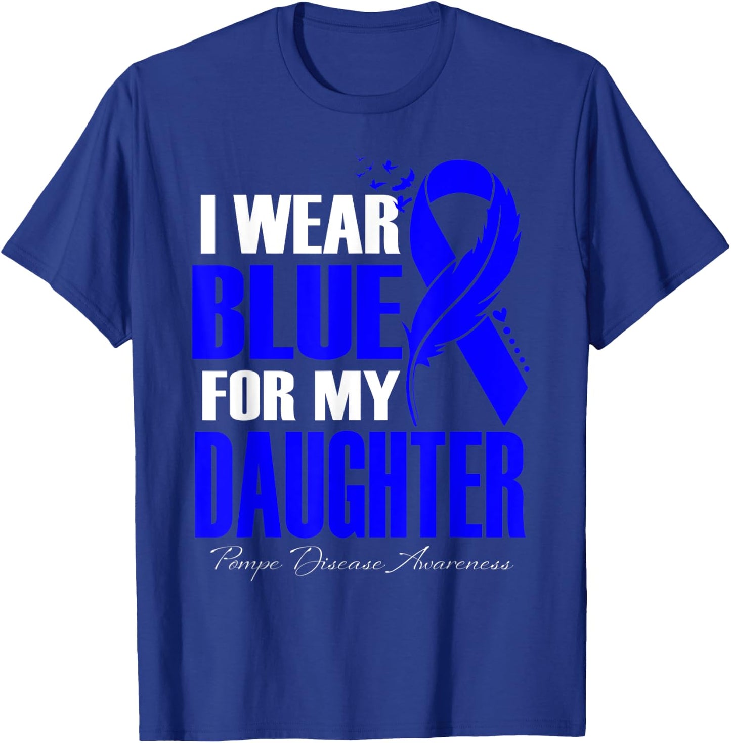 I Wear Blue For My Daughter Pompe Disease Awareness Feather T-Shirt - T-Shirt | Royal
