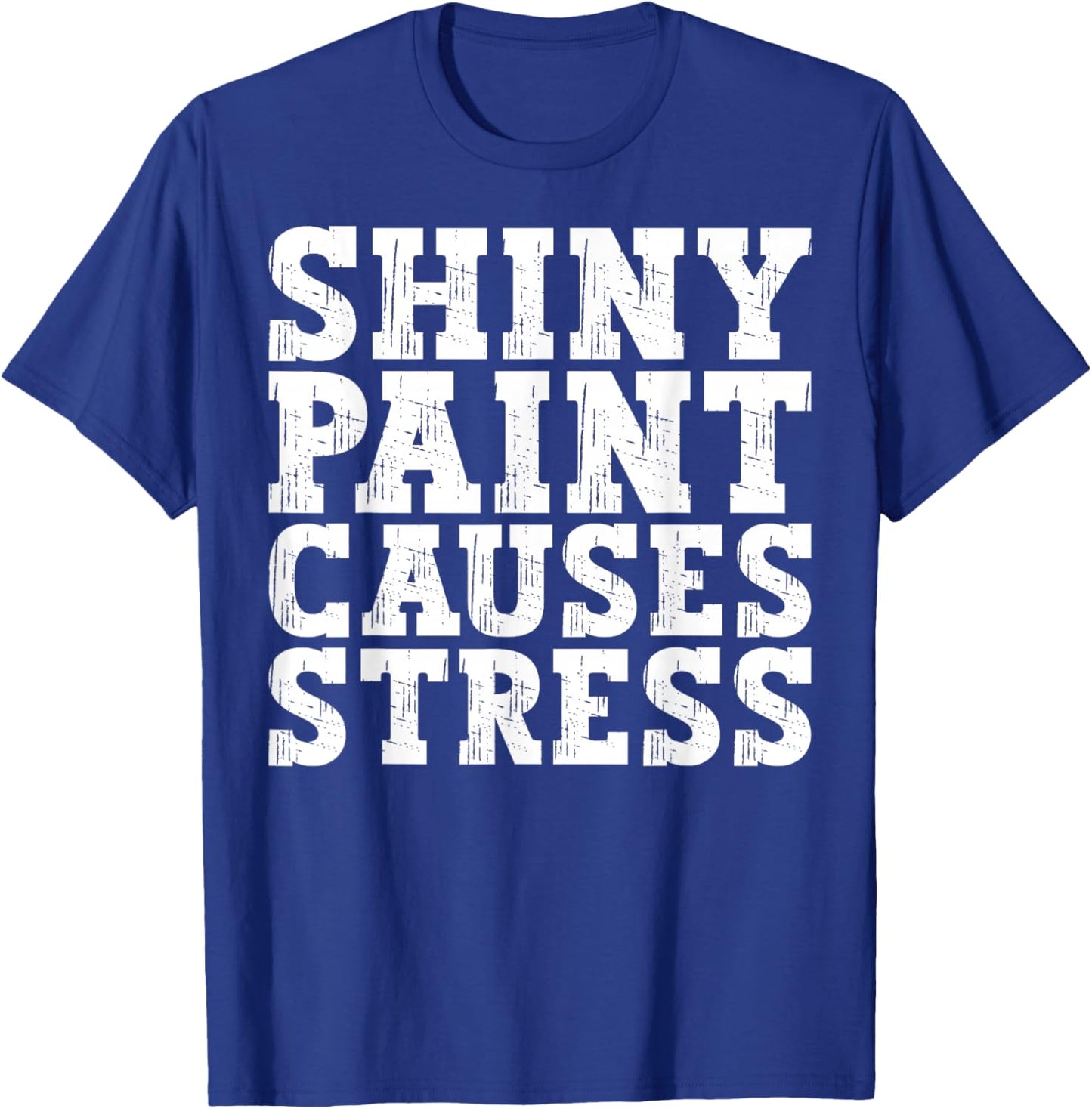 Shiny Paint Causes Stress Funny Retro Vintage Car Merchanic T-Shirt - T-Shirt | Royal