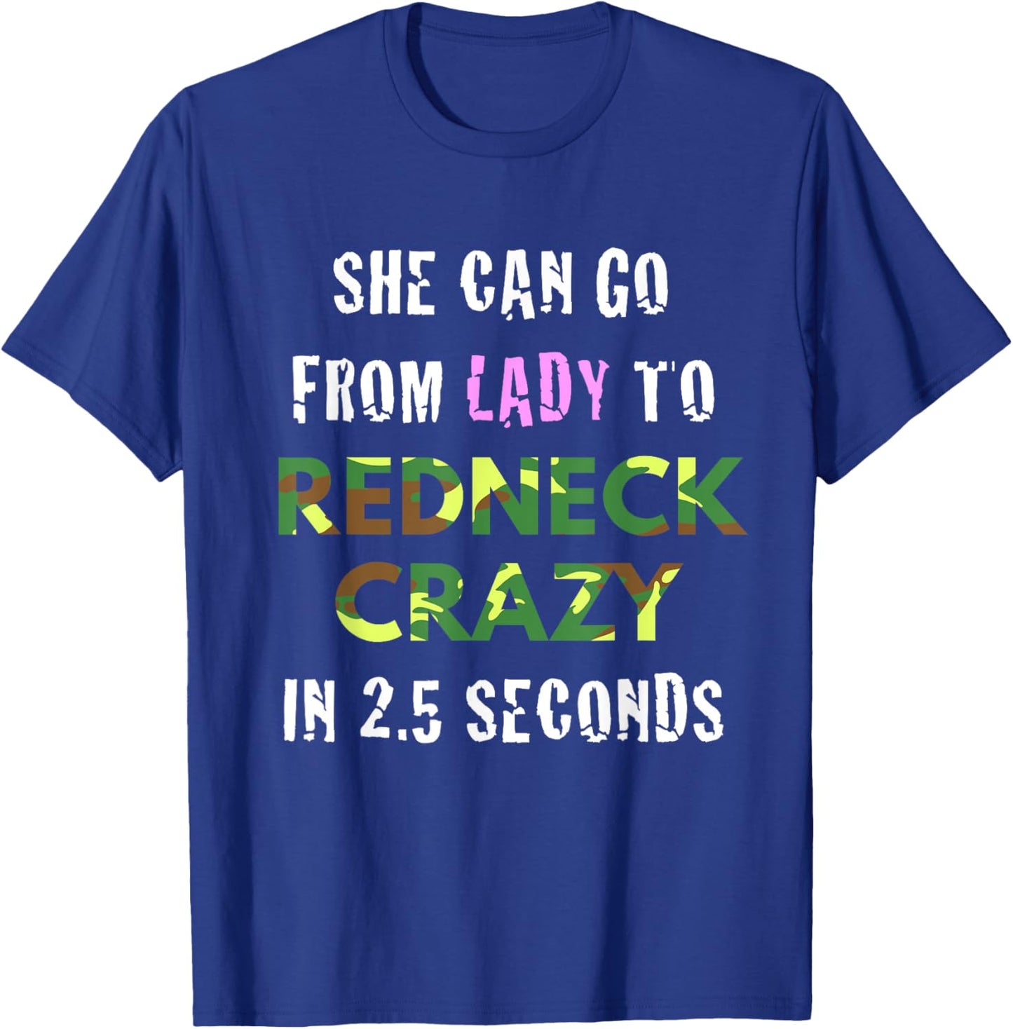 From Lady to Redneck Crazy in 2.5 Seconds Country T-Shirt - T-Shirt | Royal